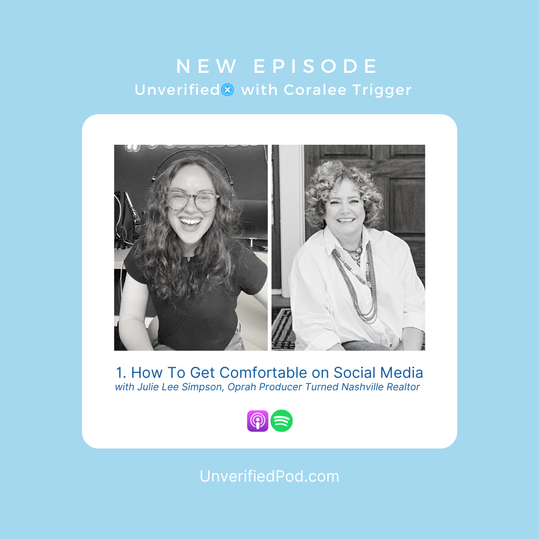 New Episode of Unverified with Coralee Trigger 1. How To Get Comfortable on Social Media with Julie Lee Simpson, Oprah Show Producer Turned Nashville Realtor